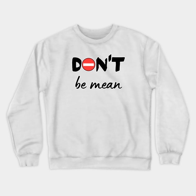 Don't be mean Crewneck Sweatshirt by WordsGames